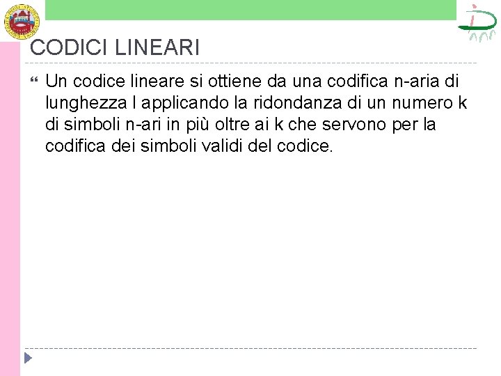 CODICI LINEARI Un codice lineare si ottiene da una codifica n-aria di lunghezza l