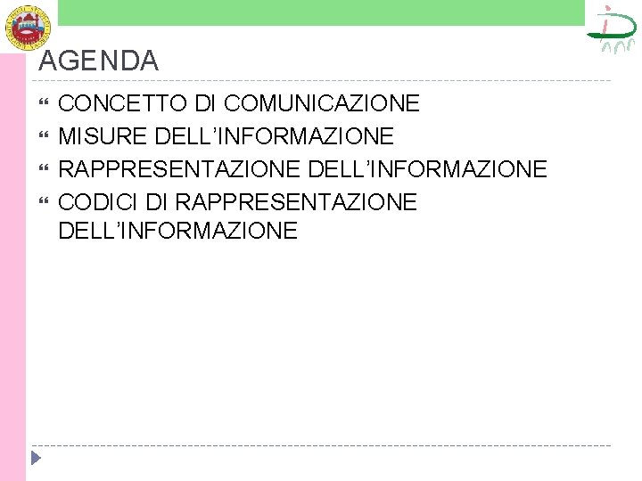 AGENDA CONCETTO DI COMUNICAZIONE MISURE DELL’INFORMAZIONE RAPPRESENTAZIONE DELL’INFORMAZIONE CODICI DI RAPPRESENTAZIONE DELL’INFORMAZIONE 