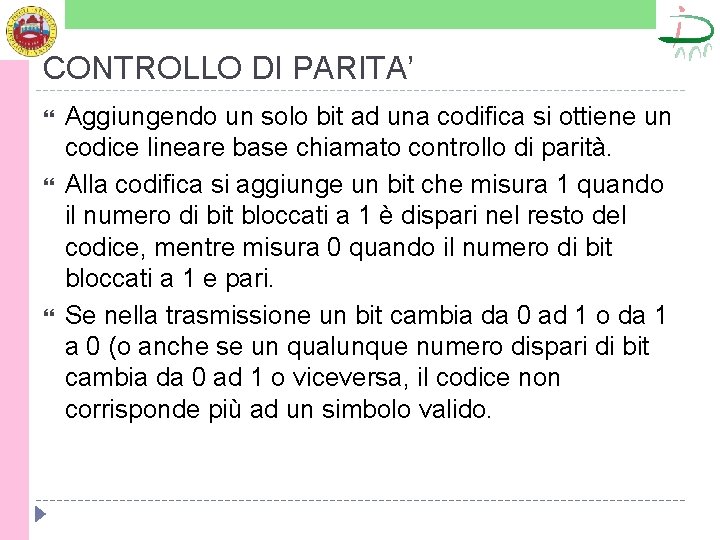 CONTROLLO DI PARITA’ Aggiungendo un solo bit ad una codifica si ottiene un codice