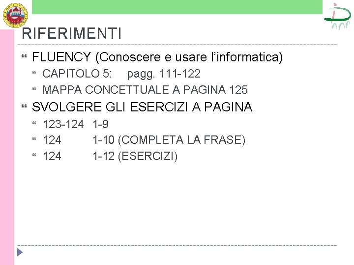 RIFERIMENTI FLUENCY (Conoscere e usare l’informatica) CAPITOLO 5: pagg. 111 -122 MAPPA CONCETTUALE A