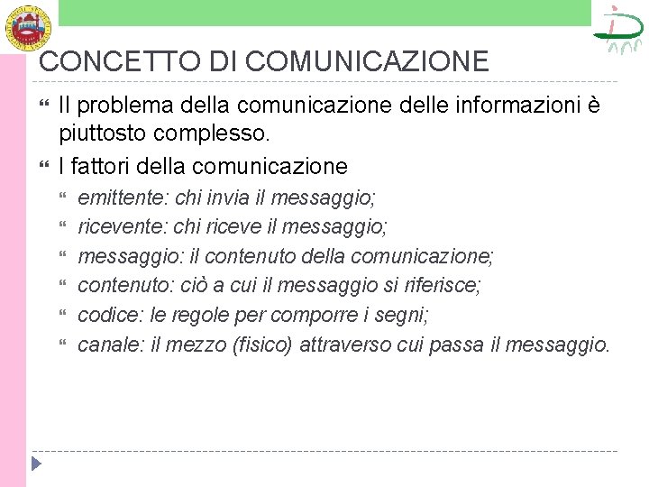 CONCETTO DI COMUNICAZIONE Il problema della comunicazione delle informazioni è piuttosto complesso. I fattori