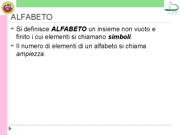 ALFABETO Si definisce ALFABETO un insieme non vuoto e finito i cui elementi si