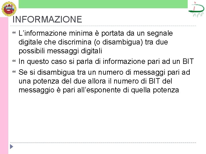 INFORMAZIONE L’informazione minima è portata da un segnale digitale che discrimina (o disambigua) tra