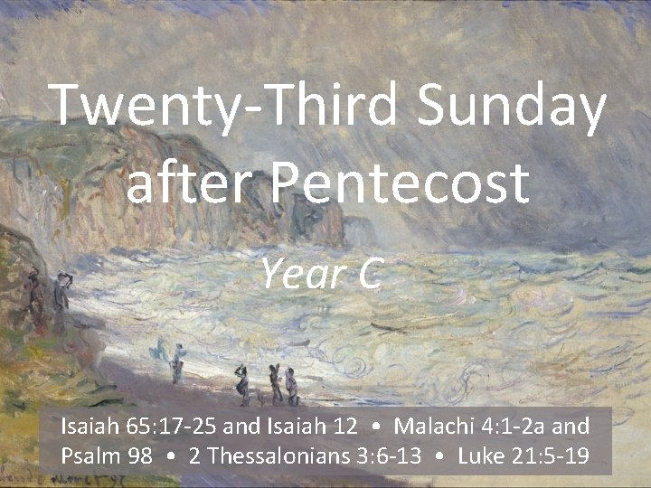 Twenty-Third Sunday after Pentecost Year C Isaiah 65: 17 -25 and Isaiah 12 •