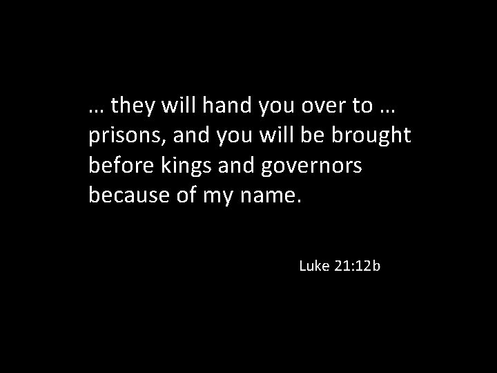 … they will hand you over to … prisons, and you will be brought