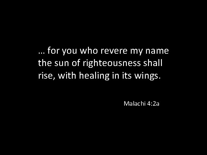 … for you who revere my name the sun of righteousness shall rise, with