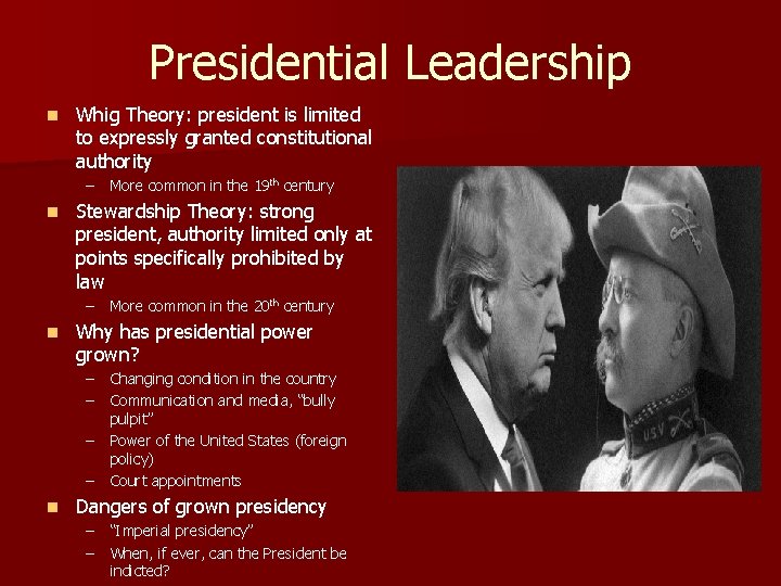 Presidential Leadership n Whig Theory: president is limited to expressly granted constitutional authority –