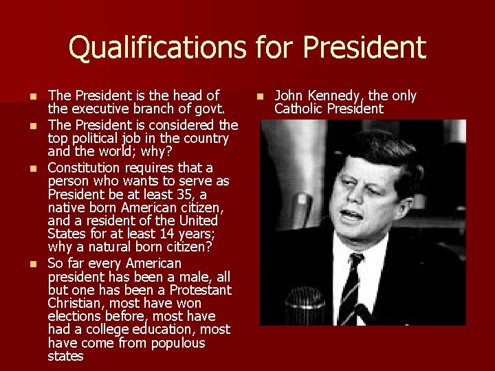 Qualifications for President The President is the head of the executive branch of govt.