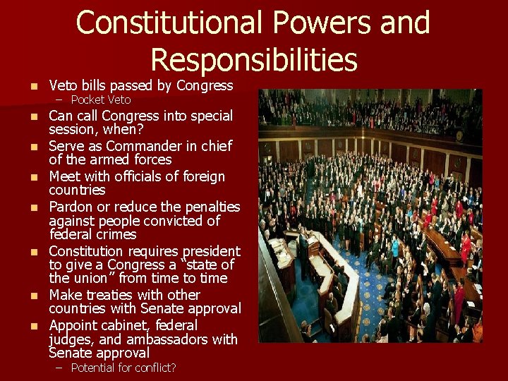 Constitutional Powers and Responsibilities n Veto bills passed by Congress n Can call Congress