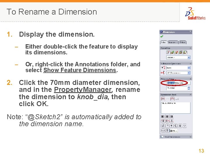 To Rename a Dimension 1. Display the dimension. – Either double-click the feature to