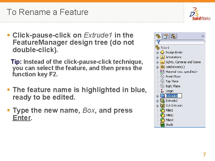 To Rename a Feature § Click-pause-click on Extrude 1 in the Feature. Manager design