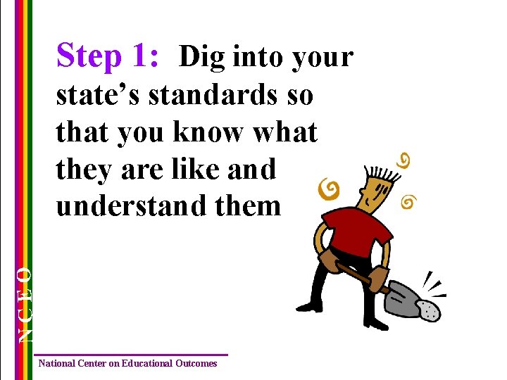 Step 1: Dig into your NCEO state’s standards so that you know what they Step 1: Dig into your NCEO state’s standards so that you know what they
