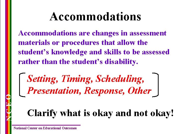 Accommodations NCEO Accommodations are changes in assessment materials or procedures that allow the student’s