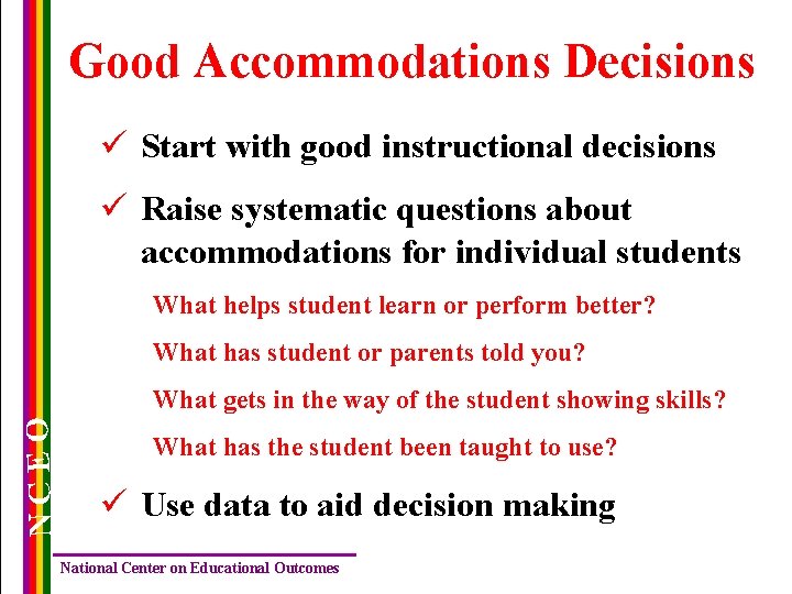 Good Accommodations Decisions ü Start with good instructional decisions ü Raise systematic questions about