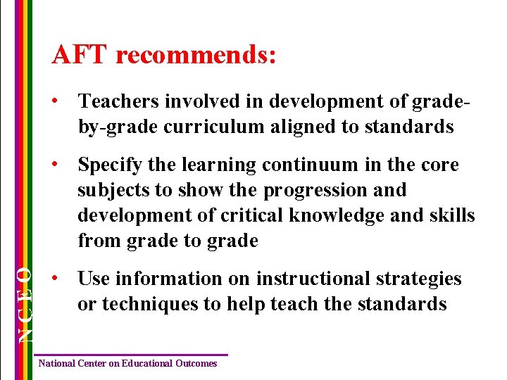 AFT recommends: • Teachers involved in development of gradeby-grade curriculum aligned to standards NCEO