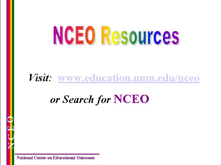 Visit: www. education. umn. edu/nceo NCEO or Search for NCEO National Center on Educational