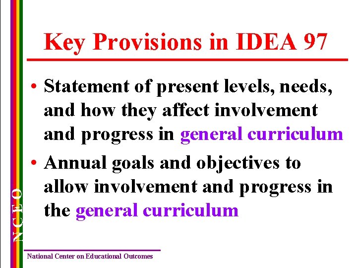 NCEO Key Provisions in IDEA 97 • Statement of present levels, needs, and how