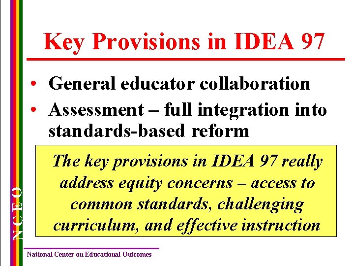 Key Provisions in IDEA 97 NCEO • General educator collaboration • Assessment – full