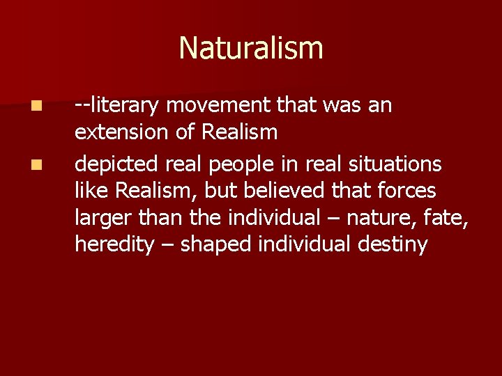 Naturalism n n --literary movement that was an extension of Realism depicted real people