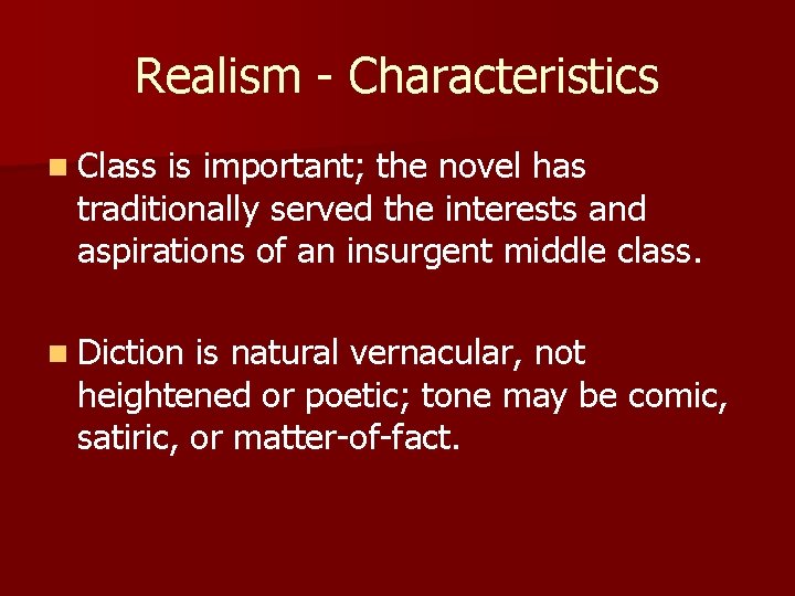 Realism - Characteristics n Class is important; the novel has traditionally served the interests