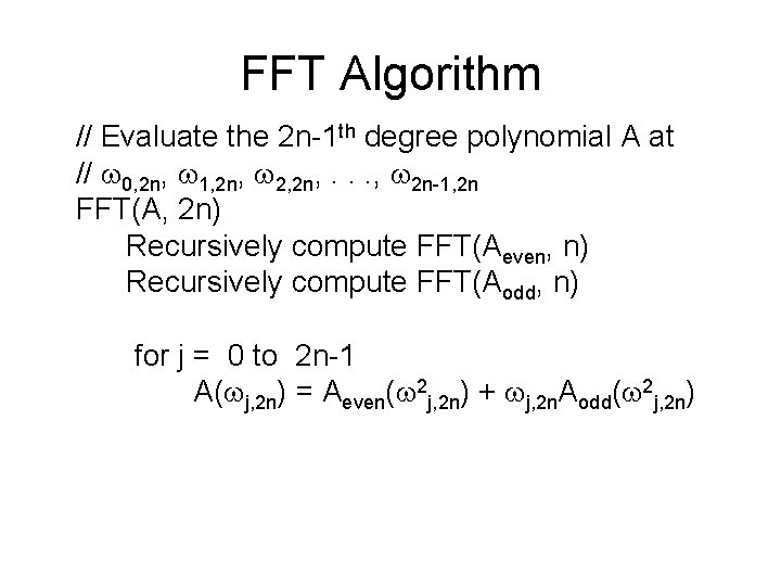 FFT Algorithm // Evaluate the 2 n-1 th degree polynomial A at // w