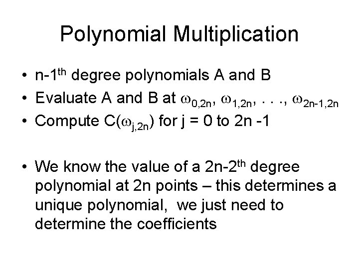 Polynomial Multiplication • n-1 th degree polynomials A and B • Evaluate A and