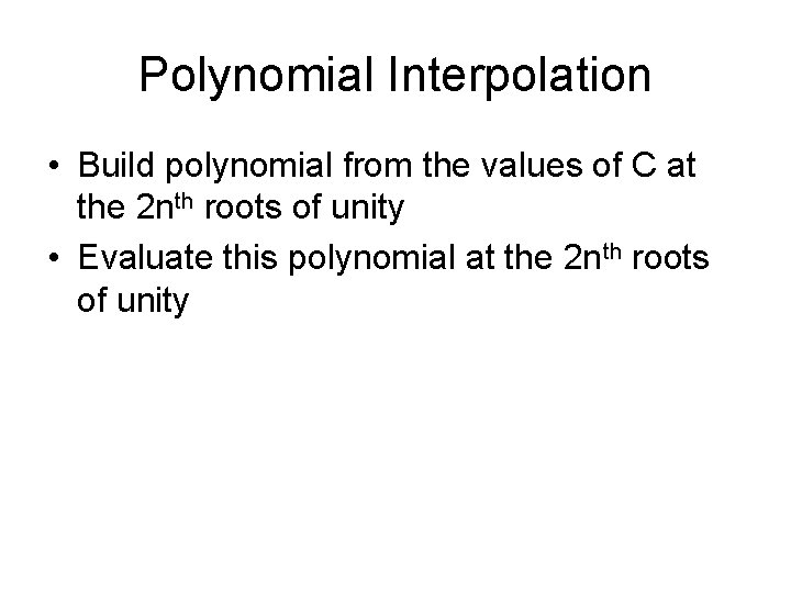 Polynomial Interpolation • Build polynomial from the values of C at the 2 nth