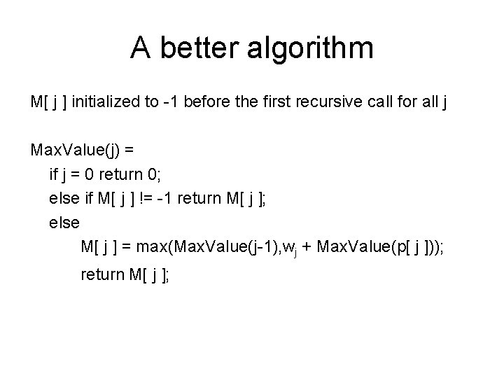 A better algorithm M[ j ] initialized to -1 before the first recursive call