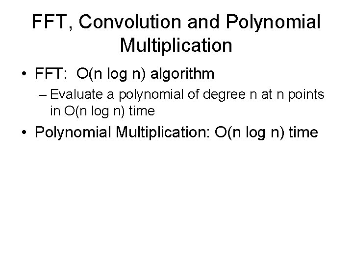 FFT, Convolution and Polynomial Multiplication • FFT: O(n log n) algorithm – Evaluate a