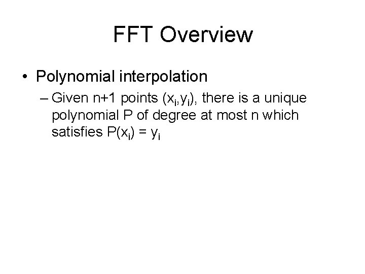 FFT Overview • Polynomial interpolation – Given n+1 points (xi, yi), there is a
