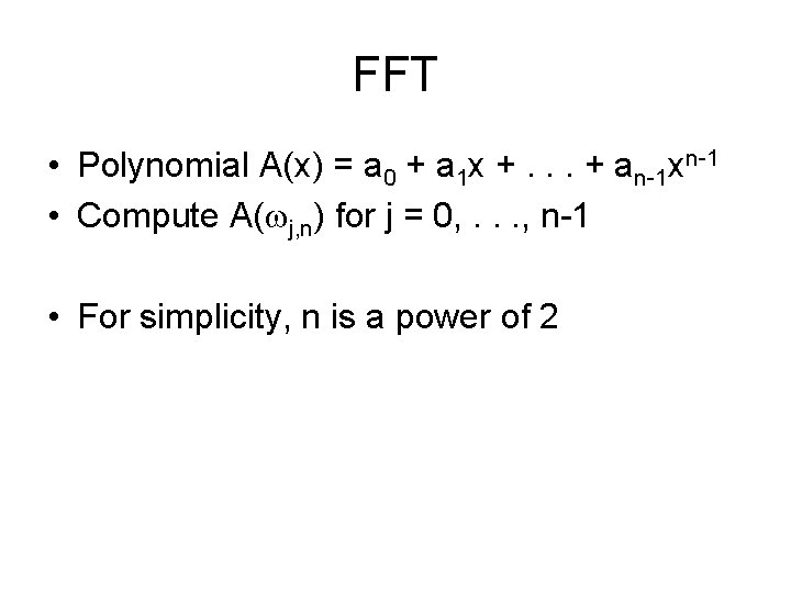 FFT • Polynomial A(x) = a 0 + a 1 x +. . .
