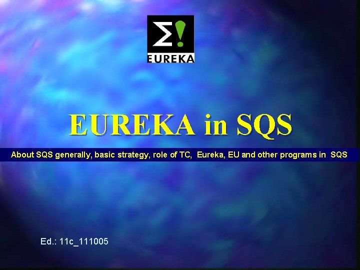 EUREKA in SQS About SQS generally, basic strategy, role of TC, Eureka, EU and