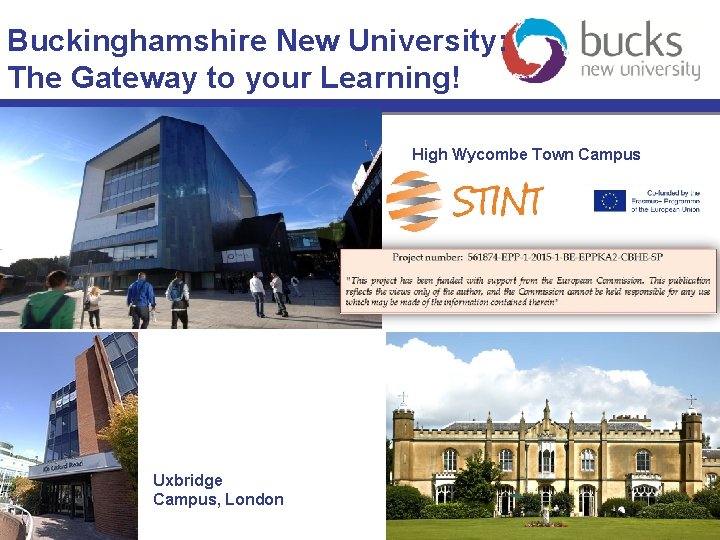 Buckinghamshire New University: The Gateway to your Learning! High Wycombe Town Campus Uxbridge Campus,