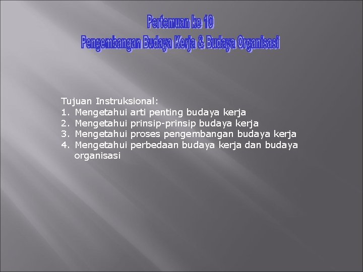 Tujuan Instruksional: 1. Mengetahui arti penting budaya kerja 2. Mengetahui prinsip-prinsip budaya kerja 3.