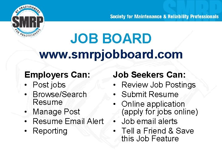 JOB BOARD www. smrpjobboard. com Employers Can: Job Seekers Can: • Post jobs •