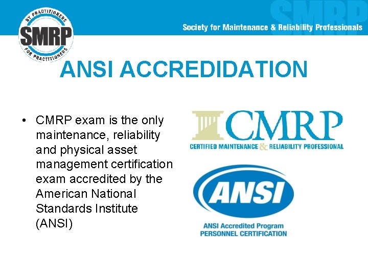 ANSI ACCREDIDATION • CMRP exam is the only maintenance, reliability and physical asset management