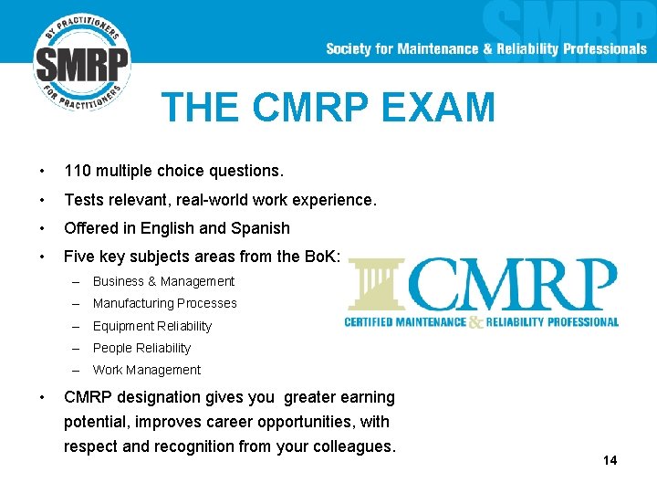 THE CMRP EXAM • 110 multiple choice questions. • Tests relevant, real-world work experience.
