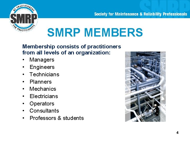 SMRP MEMBERS Membership consists of practitioners from all levels of an organization: • Managers