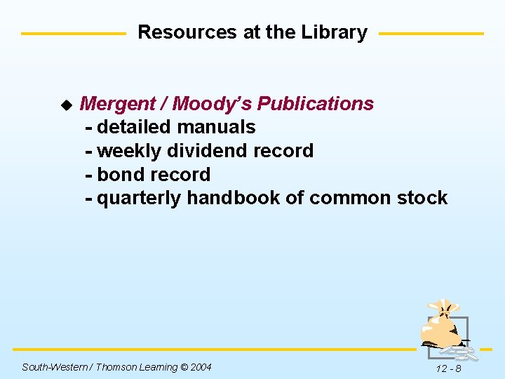 Resources at the Library u Mergent / Moody’s Publications - detailed manuals - weekly