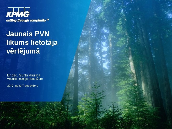 Jaunais PVN likums lietotāja vērtējumā Dr. oec. Gunta Kauliņa Vecākā nodokļu menedžere 2012. gada