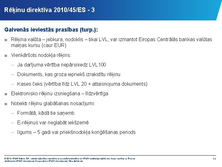 Rēķinu direktīva 2010/45/ES - 3 Galvenās ieviestās prasības (turp. ): ■ Rēķina valūta –