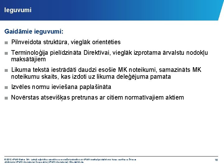 Ieguvumi Gaidāmie ieguvumi: ■ Pilnveidota struktūra, vieglāk orientēties ■ Terminoloģija pielīdzināta Direktīvai, vieglāk izprotama