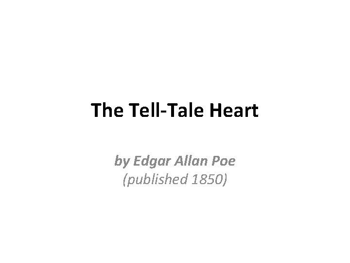 The Tell-Tale Heart by Edgar Allan Poe (published 1850) 