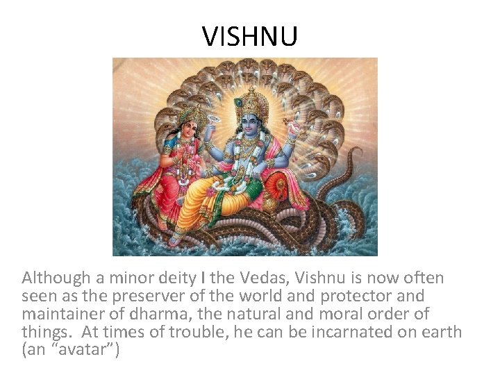 VISHNU Although a minor deity I the Vedas, Vishnu is now often seen as