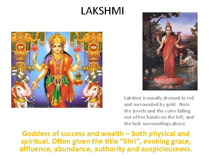 LAKSHMI Lakshmi is usually dressed in red and surrounded by gold. Note the jewels