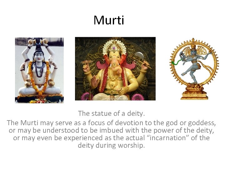Murti The statue of a deity. The Murti may serve as a focus of