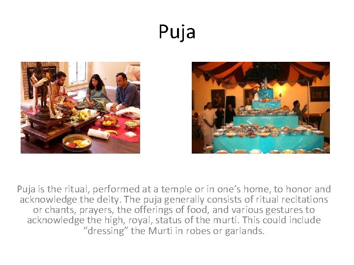 Puja is the ritual, performed at a temple or in one’s home, to honor