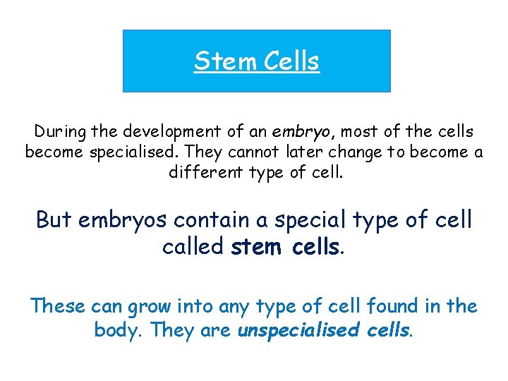Stem Cells During the development of an embryo, most of the cells become specialised.