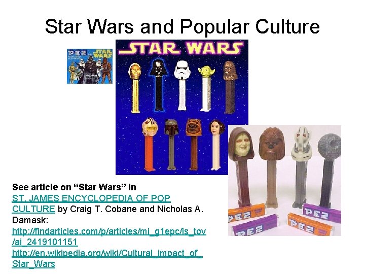 Star Wars and Popular Culture See article on “Star Wars” in ST. JAMES ENCYCLOPEDIA