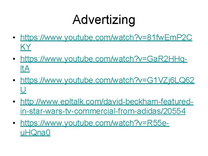 Advertizing • https: //www. youtube. com/watch? v=81 fw. Em. P 2 C KY •